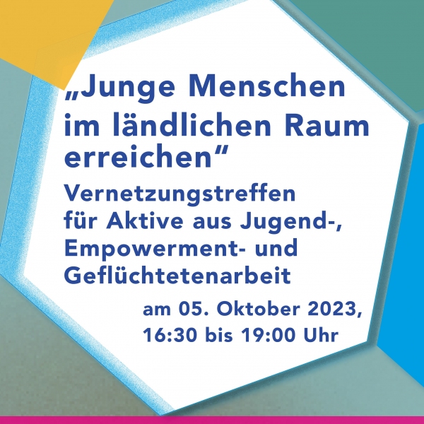 "Junge Menschen im ländlichen Raum erreichen" Vernetzungstreffen für Aktive aus Jugend-, Empowerment- und Geflüchtetenarbeit am 05. Oktober 2023, 16:30 bis 19:00 Uhr
